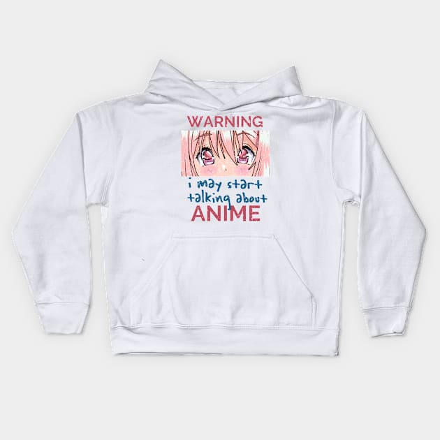 Warning, I May Start Talking About Anime Kids Hoodie by simplecreatives